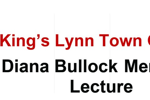 Diana Bullock Annual Memorial Lecture – 7.30pm King’s Lynn Town Hall Wednesday 25th March